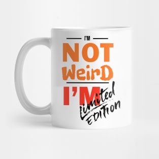 I'm not weird, I'm limited edition Mug